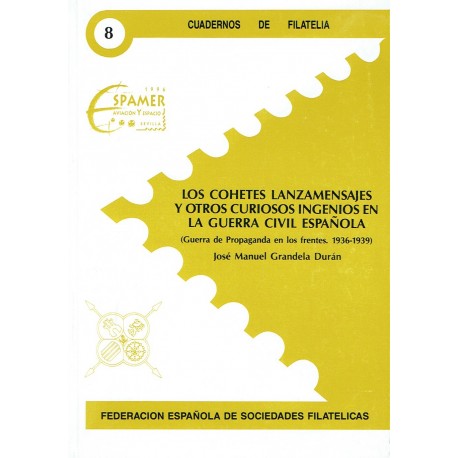 CUADERNOS DE FILATELIA 08 - LOS COHETES LANZAMENSAJES Y OTROS CURIOSOS INGENIOS EN LA GUERRA CIVIL ESPAÑOLA