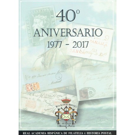 40º ANIVERSARIO DE LA REAL ACADEMIA HISPÁNICA DE FILATELIA E HISTORIA POSTAL 1977-2017