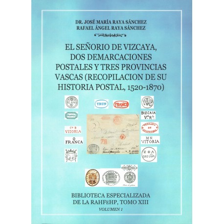 EL SEÑORÍO DE VIZCAYA, DOS DEMARCACIONES POSTALES Y TRES PROVINCIAS VASCAS (RECOPILACIÓN DE SU HISTORIA POSTAL, 1520-1870) VOL.1